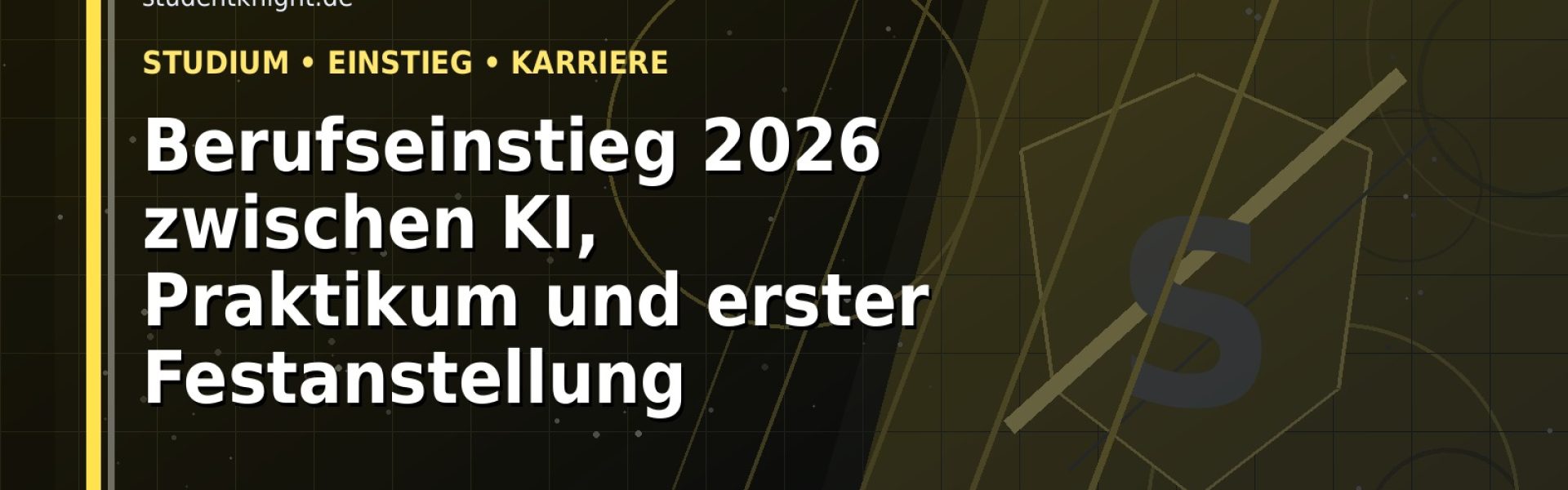 Berufseinstieg 2026 zwischen KI, Praktikum und erster Festanstellung: Der Karriere-Guide für Studierende, Absolventen und Young Professionals